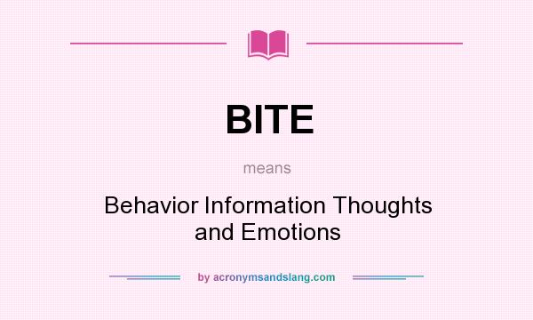 What does BITE mean? It stands for Behavior Information Thoughts and Emotions