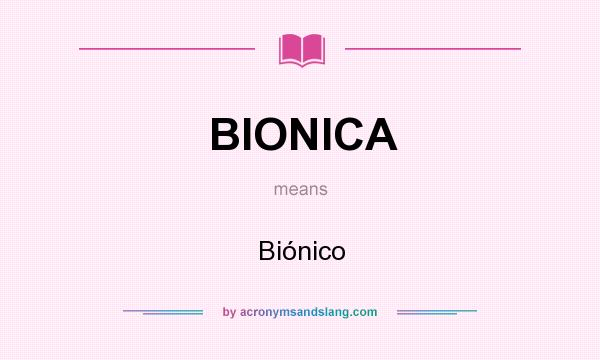 What does BIONICA mean? It stands for Biónico