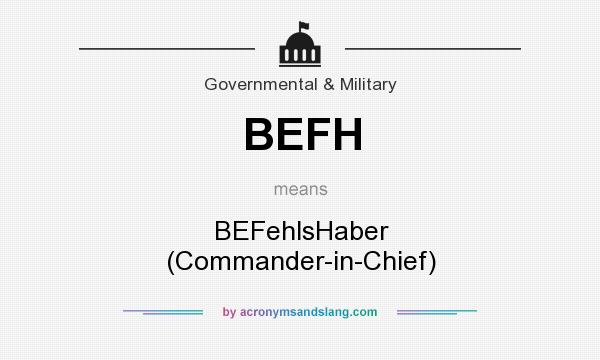What does BEFH mean? It stands for BEFehlsHaber (Commander-in-Chief)