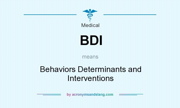 What does BDI mean? It stands for Behaviors Determinants and Interventions