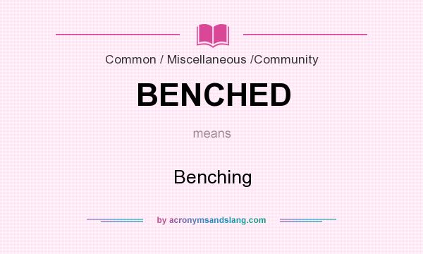 What does BENCHED mean? It stands for Benching