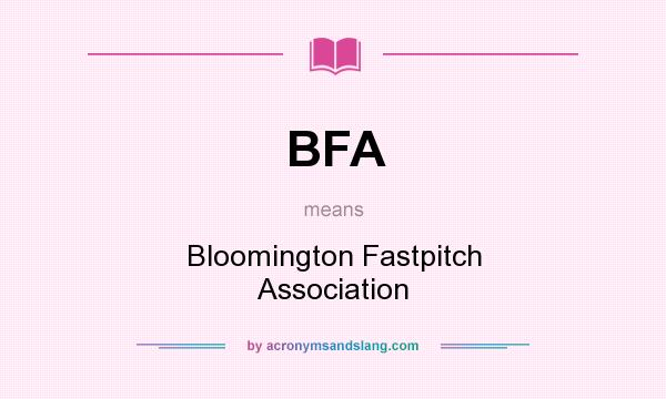 What does BFA mean? It stands for Bloomington Fastpitch Association