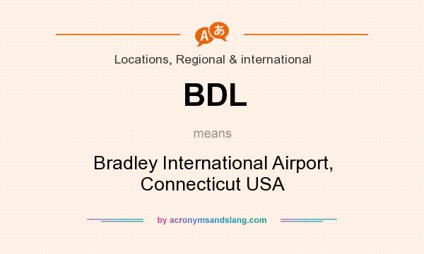What does BDL mean? It stands for Bradley International Airport, Connecticut USA