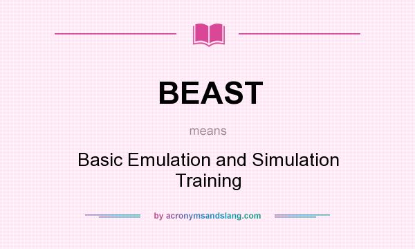 What does BEAST mean? It stands for Basic Emulation and Simulation Training