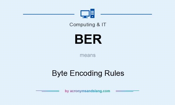 What does BER mean? It stands for Byte Encoding Rules