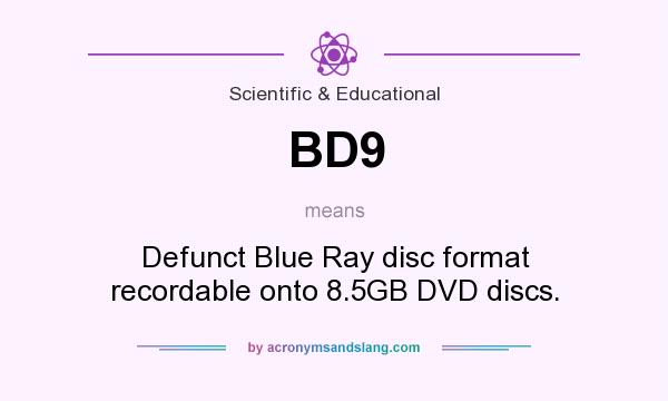 What does BD9 mean? It stands for Defunct Blue Ray disc format recordable onto 8.5GB DVD discs.