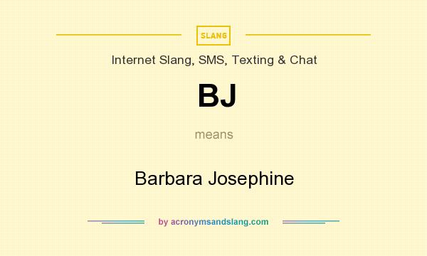What does BJ mean? It stands for Barbara Josephine