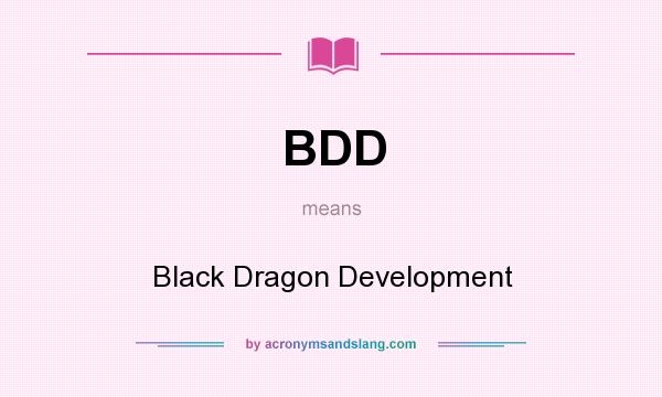 What does BDD mean? It stands for Black Dragon Development