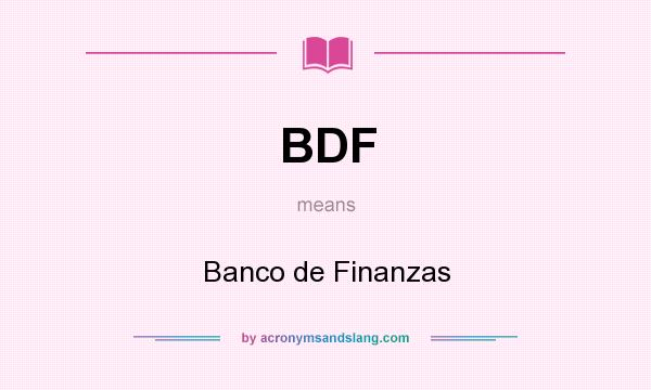 What does BDF mean? It stands for Banco de Finanzas