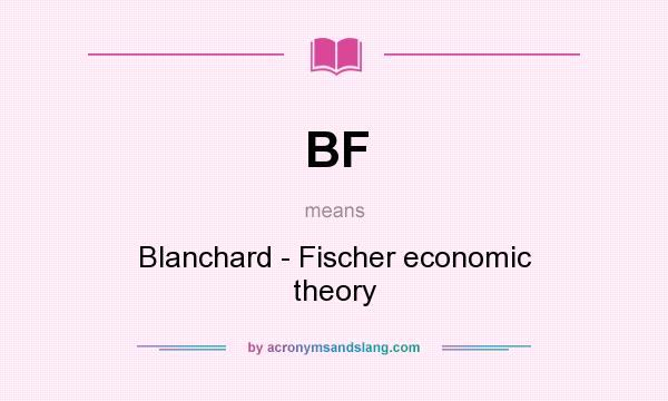What does BF mean? It stands for Blanchard - Fischer economic theory