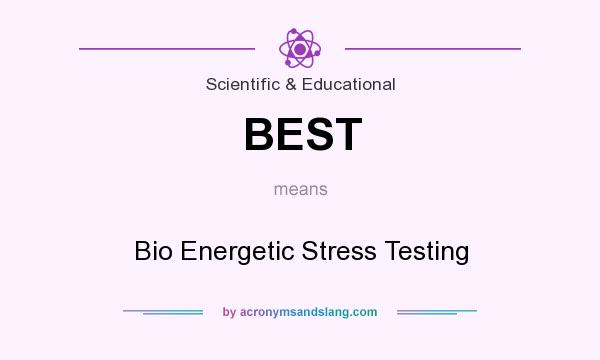 What does BEST mean? It stands for Bio Energetic Stress Testing