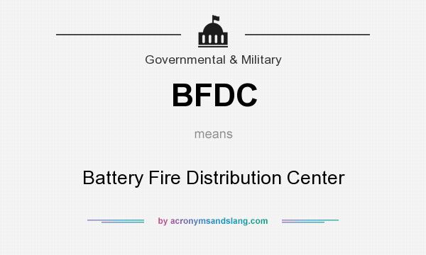 What does BFDC mean? It stands for Battery Fire Distribution Center