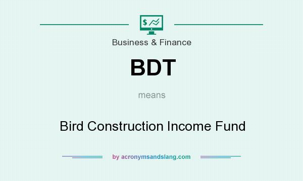 What does BDT mean? It stands for Bird Construction Income Fund