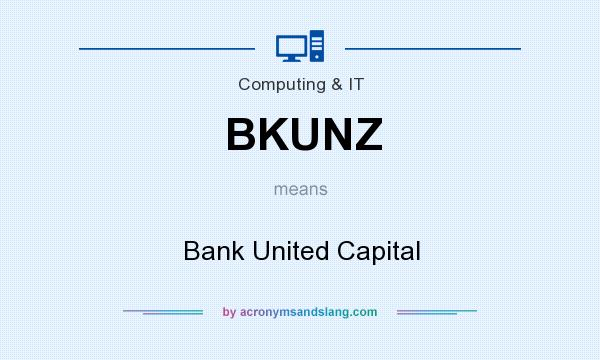What does BKUNZ mean? It stands for Bank United Capital