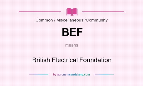 What does BEF mean? It stands for British Electrical Foundation