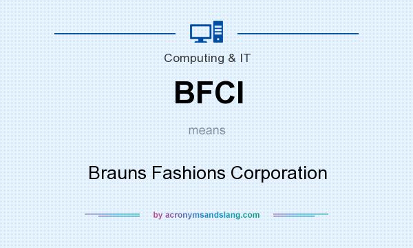 What does BFCI mean? It stands for Brauns Fashions Corporation