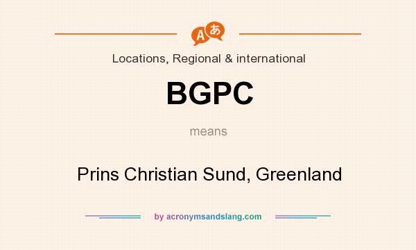 What does BGPC mean? It stands for Prins Christian Sund, Greenland