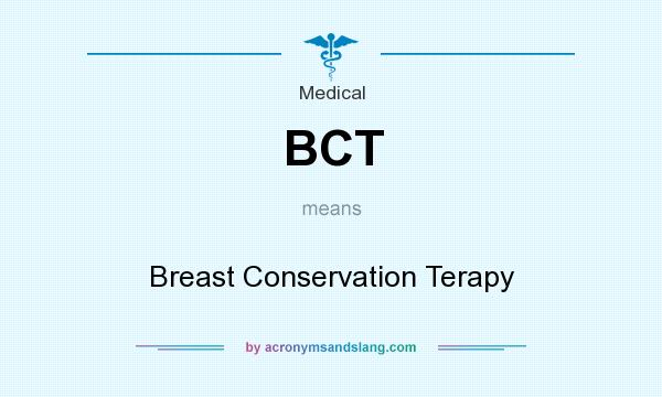 What does BCT mean? It stands for Breast Conservation Terapy