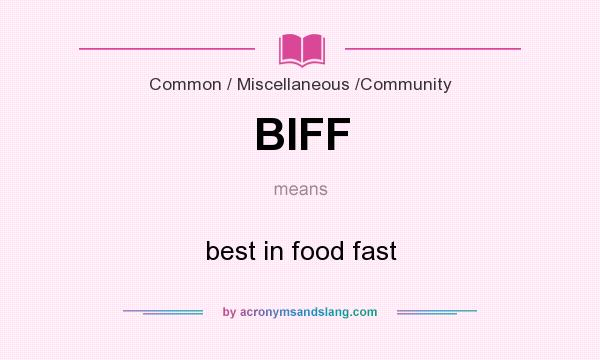 What does BIFF mean? It stands for best in food fast