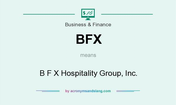 What does BFX mean? It stands for B F X Hospitality Group, Inc.