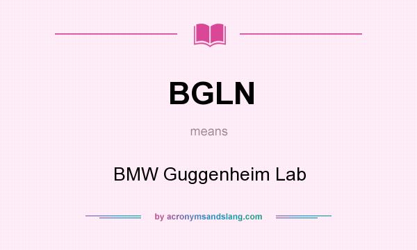 What does BGLN mean? It stands for BMW Guggenheim Lab