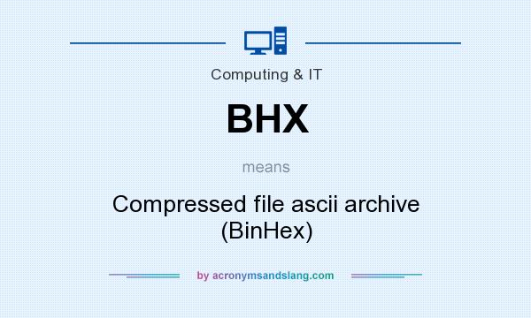 What does BHX mean? It stands for Compressed file ascii archive (BinHex)