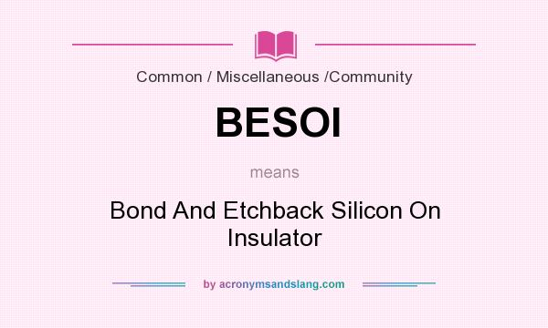 What does BESOI mean? It stands for Bond And Etchback Silicon On Insulator
