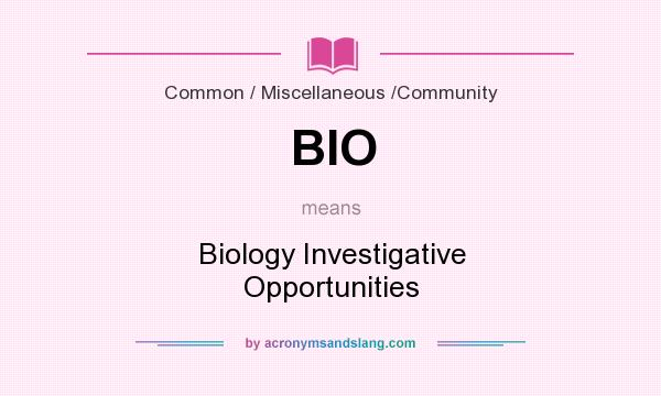 What does BIO mean? It stands for Biology Investigative Opportunities