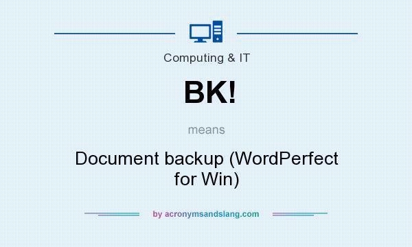 What does BK! mean? It stands for Document backup (WordPerfect for Win)