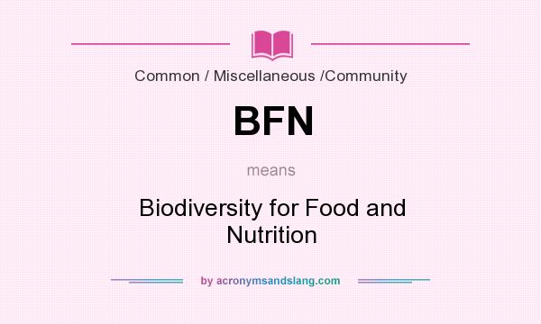 What does BFN mean? It stands for Biodiversity for Food and Nutrition