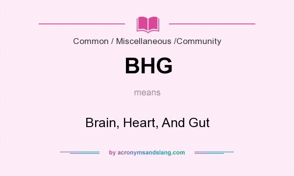 What does BHG mean? It stands for Brain, Heart, And Gut