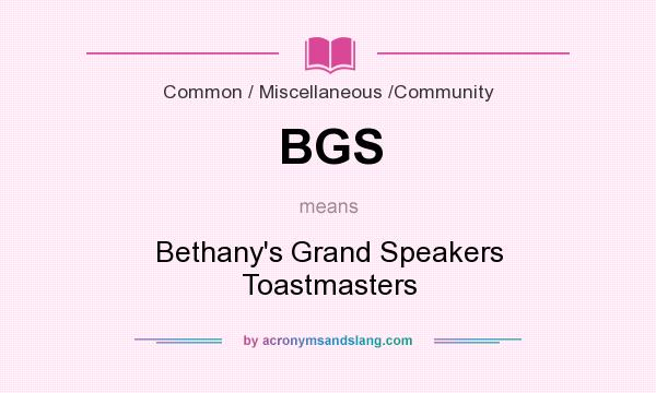 What does BGS mean? It stands for Bethany`s Grand Speakers Toastmasters
