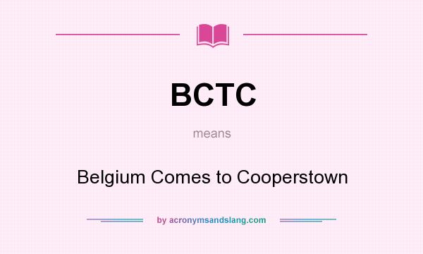 What does BCTC mean? It stands for Belgium Comes to Cooperstown