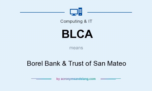 What does BLCA mean? It stands for Borel Bank & Trust of San Mateo