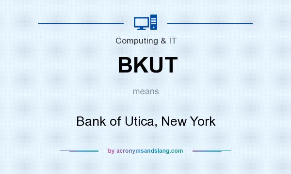What does BKUT mean? It stands for Bank of Utica, New York