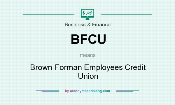 What does BFCU mean? It stands for Brown-Forman Employees Credit Union