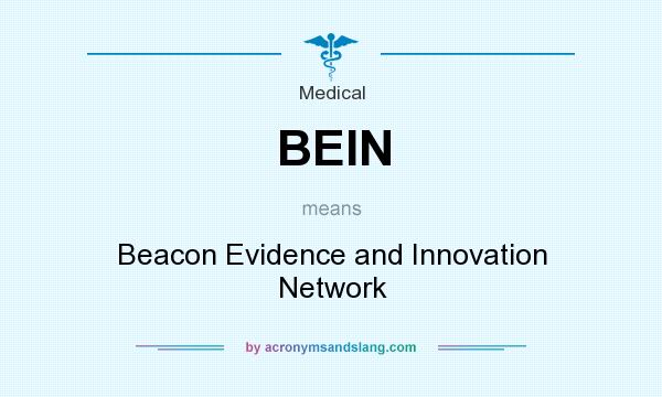 What does BEIN mean? It stands for Beacon Evidence and Innovation Network