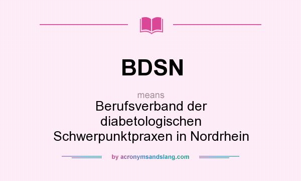 What does BDSN mean? It stands for Berufsverband der diabetologischen Schwerpunktpraxen in Nordrhein