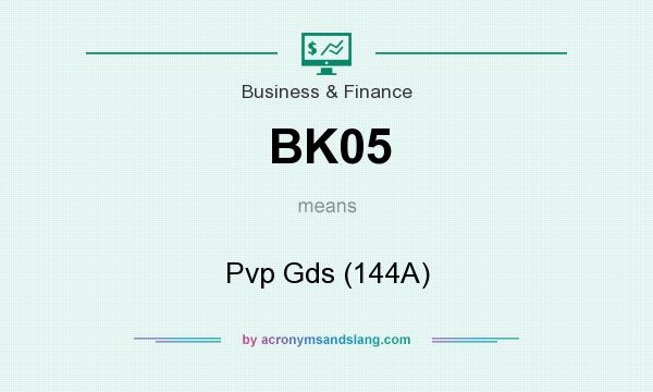What does BK05 mean? It stands for Pvp Gds (144A)