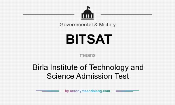 What does BITSAT mean? It stands for Birla Institute of Technology and Science Admission Test