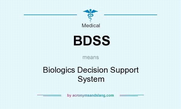 What does BDSS mean? It stands for Biologics Decision Support System