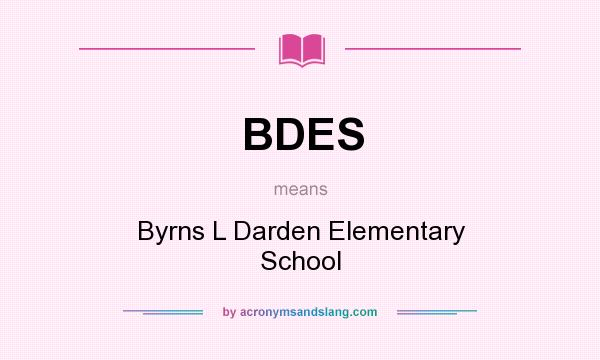 What does BDES mean? It stands for Byrns L Darden Elementary School