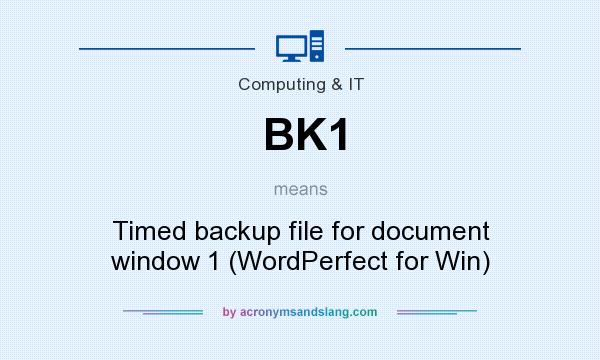 What does BK1 mean? It stands for Timed backup file for document window 1 (WordPerfect for Win)