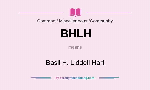 What does BHLH mean? It stands for Basil H. Liddell Hart