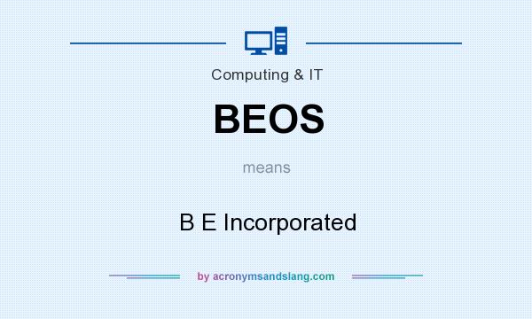 What does BEOS mean? It stands for B E Incorporated