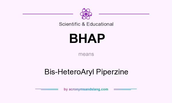 What does BHAP mean? It stands for Bis-HeteroAryl Piperzine