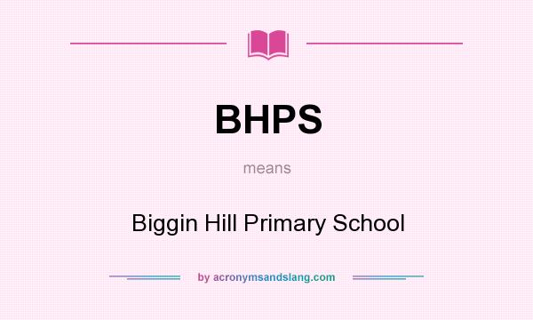 What does BHPS mean? It stands for Biggin Hill Primary School
