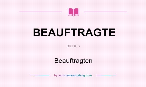 What does BEAUFTRAGTE mean? It stands for Beauftragten