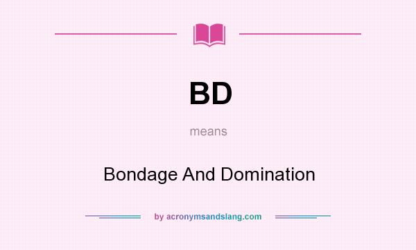What does BD mean? It stands for Bondage And Domination
