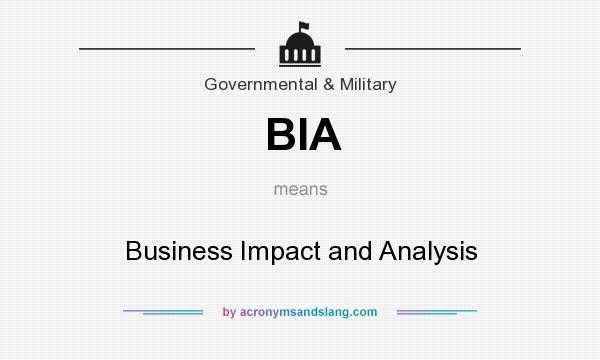 What does BIA mean? It stands for Business Impact and Analysis